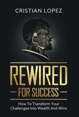 Cristian Lopez - Rewired for Success, Inbunden