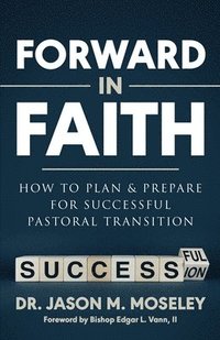 bokomslag Forward in Faith How to Plan & Prepare for Successful Pastoral Transition