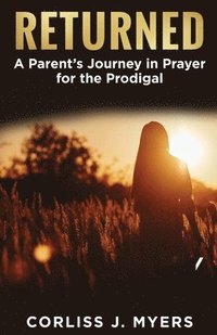 bokomslag Returned A Parent's Journey in Prayer for the Prodigal