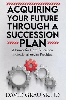 Acquiring Your Future Through a Succession Plan 1
