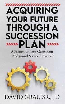 bokomslag Acquiring Your Future Through a Succession Plan