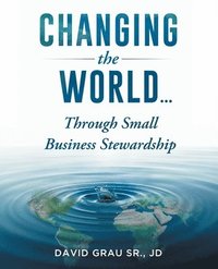 bokomslag Changing the World: Through Small Business Stewardship