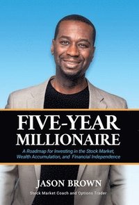 bokomslag Five-Year Millionaire: A Roadmap for Investing in the Stock Market, Wealth Accumulation, and Financial Independence