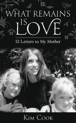 Kim Cook - What Remains Is Love, Häftad