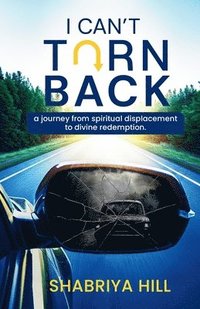 bokomslag I Can't Turn Back: A Journey from Spiritual Displacement to Divine Redemption