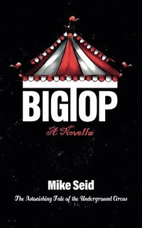 bokomslag Big Top (The Astonishing Tale of the Underground Circus)