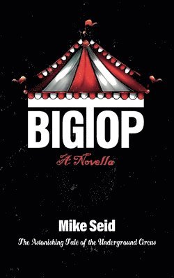 bokomslag Big Top (The Astonishing Tale of the Underground Circus)