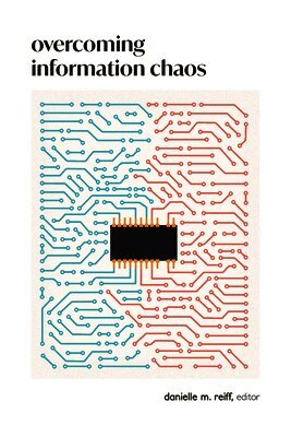 Danielle M. Reiff - Overcoming Information Chaos, Häftad