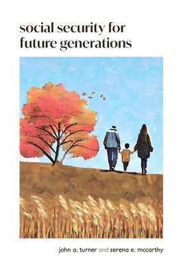 John A. Turner, Serena E. McCarthy - Social Security for Future Generations: Sustainability, Equity, Simplification, Häftad