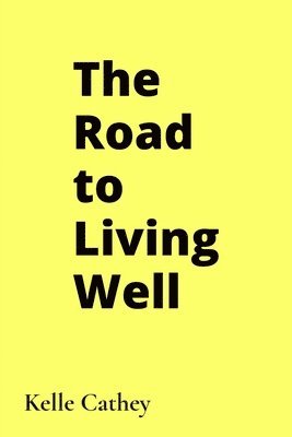 Kelle Cathey - The Road to Living Well, Häftad