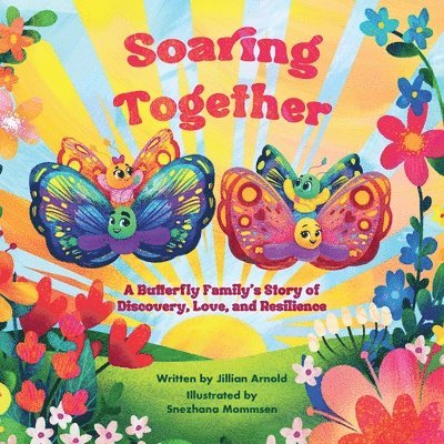 Soaring Together: A Butterfly Family's Story of Discovery, Love, and Resilience 1