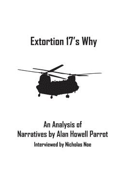 Extortion 17's Why: An Analysis of Narratives by Alan Howell Parrot, Interviewed by Nicholas Noe 1