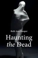 Beth Ann Hooper - Haunting the Dead, Häftad. Tillgänglighet: Lägg i varukorg