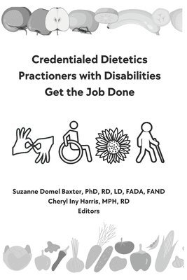Suzanne Domel Baxter, Cheryl Iny Harris - Credentialed Dietetics Practitioners with Disabilities Get the Job Done, Häftad