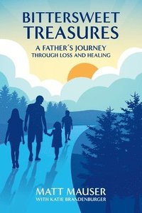 bokomslag Bittersweet Treasures: A Father's Journey Through Loss & Healing