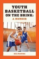 Bill Madura - Youth Basketball on the Brink, Häftad