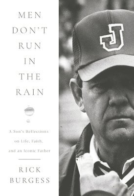 Rick Burgess - Men Don't Run in the Rain: A Son's Reflections on Life, Faith, and an Iconic Father, Inbunden