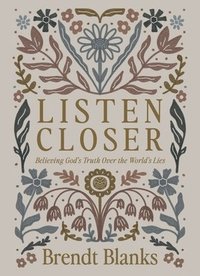 bokomslag Listen Closer: Believing God's Truth Over the World's Lies