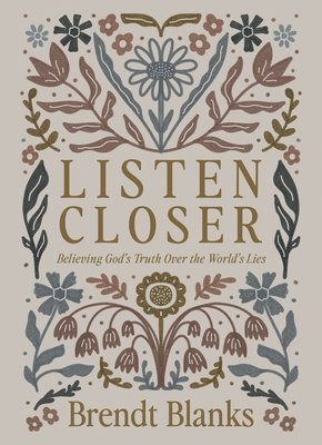 bokomslag Listen Closer: Believing God's Truth Over the World's Lies