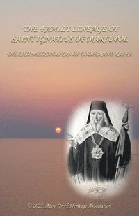 bokomslag The family lineage of Saint Ignatius of Mariupol
