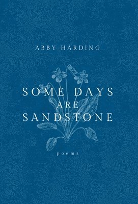 Abby Harding - Some Days Are Sandstone, Inbunden