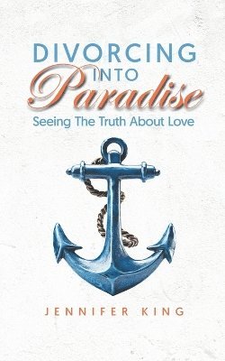 Jennifer King - Divorcing Into Paradise, Häftad