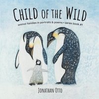 bokomslag Child of the Wild: Animal Families in Portraits & Poems