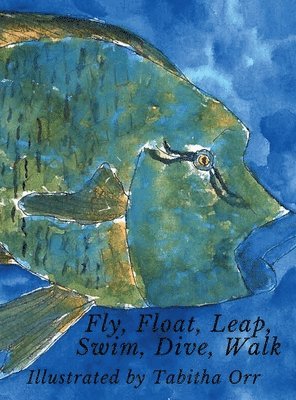 Fly, Float, Leap, Swim, Dive, Walk