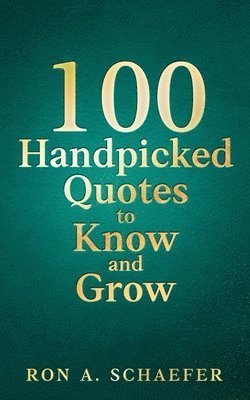 Ron A Schaefer, Ron A. Schaefer - 100 Handpicked Quotes to Know and Grow, Häftad
