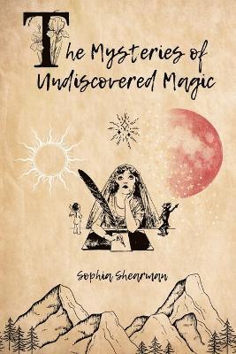 bokomslag The Mysteries of Undiscovered Magic