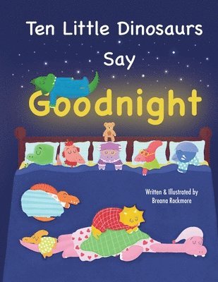 Breana Rockmore - Ten Little Dinosaurs Say Goodnight, Häftad