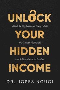 bokomslag Unlock Your Hidden Income