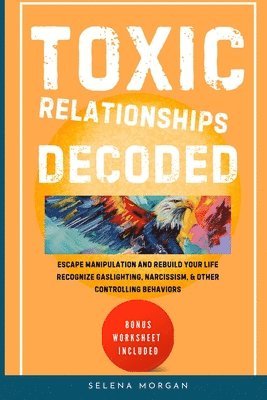 bokomslag Toxic Relationships Decoded - Escape Manipulation and Rebuild Your Life