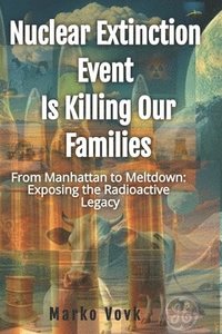 bokomslag Nuclear Extinction Event Is Killing Our Families