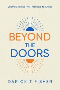 bokomslag Beyond The Doors: Journey Across The Threshold to Christ