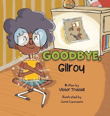 bokomslag Goodbye, Gilroy: A Children's Book About Embracing Change