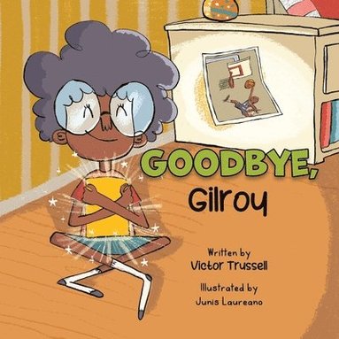 bokomslag Goodbye, Gilroy: A Children's Book About Embracing Change