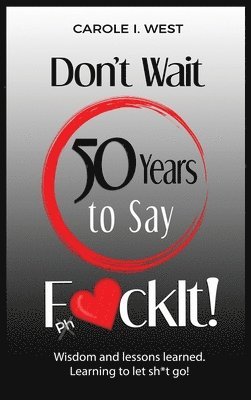 bokomslag Don't Wait 50 Years to Say F*ckIt!