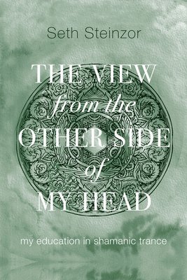 The View from the Other Side of My Head: My Education in Shamanic Trance