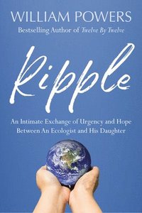 bokomslag Ripple: An Intimate Exchange of Urgency and Hope Between an Ecologist and His Daughter