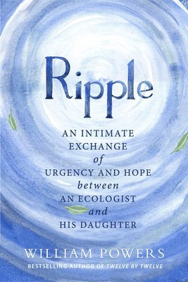 bokomslag Ripple: An Intimate Exchange of Urgency and Hope Between an Ecologist and His Daughter