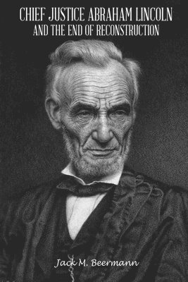 bokomslag Chief Justice Abraham Lincoln and the End of Reconstruction