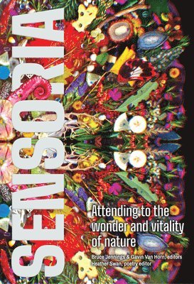Bruce Jennings, Gavin Van Horn, Gavin Van Horn, Heather Swan - Sensoria: Attending to the Wonder and Vitality of Nature, Häftad