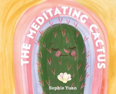 bokomslag The Meditating Cactus: A Story of Breath, Stillness, and Growth