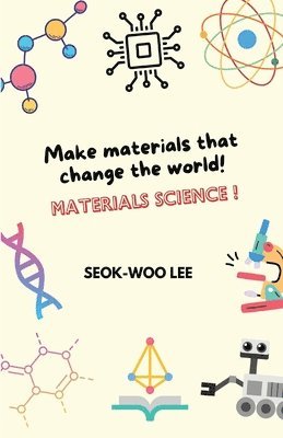 bokomslag Make materials that change the world! Materials science!