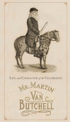 Life and Character of the Celebrated Mr. Martin Van Butchell 1