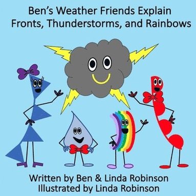 Linda Robinson, Ben Robinson - Ben's Weather Friends Explain Fronts, Thunderstorms, and Rainbows, Häftad