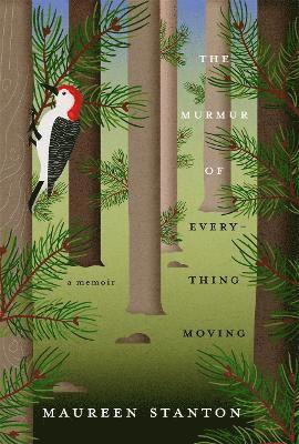 Maureen Stanton - Murmur of Everything Moving, Häftad