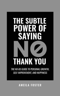 Ameila Foster - Subtle Power of Saying No, Thank You, Häftad