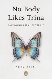 bokomslag No Body Likes Trina: One Woman's Resilient Spirit